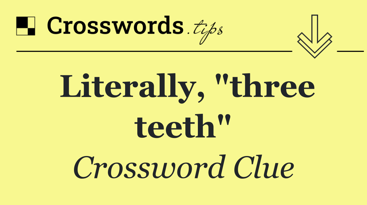 Literally, "three teeth"