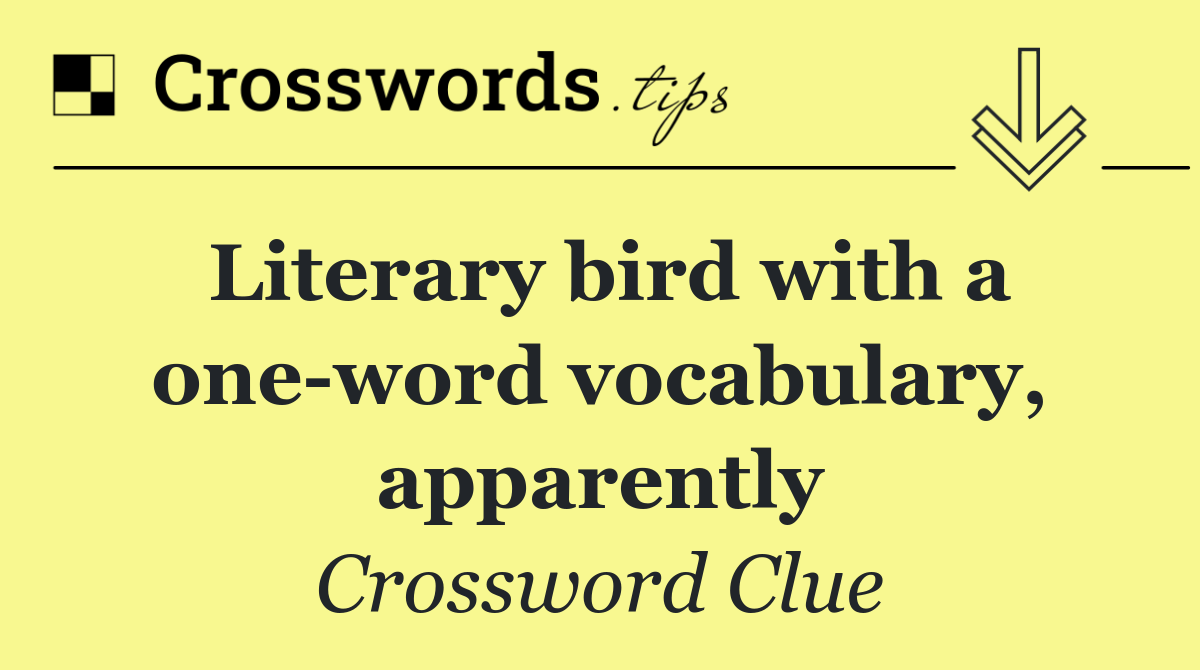 Literary bird with a one word vocabulary, apparently