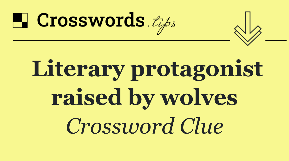 Literary protagonist raised by wolves