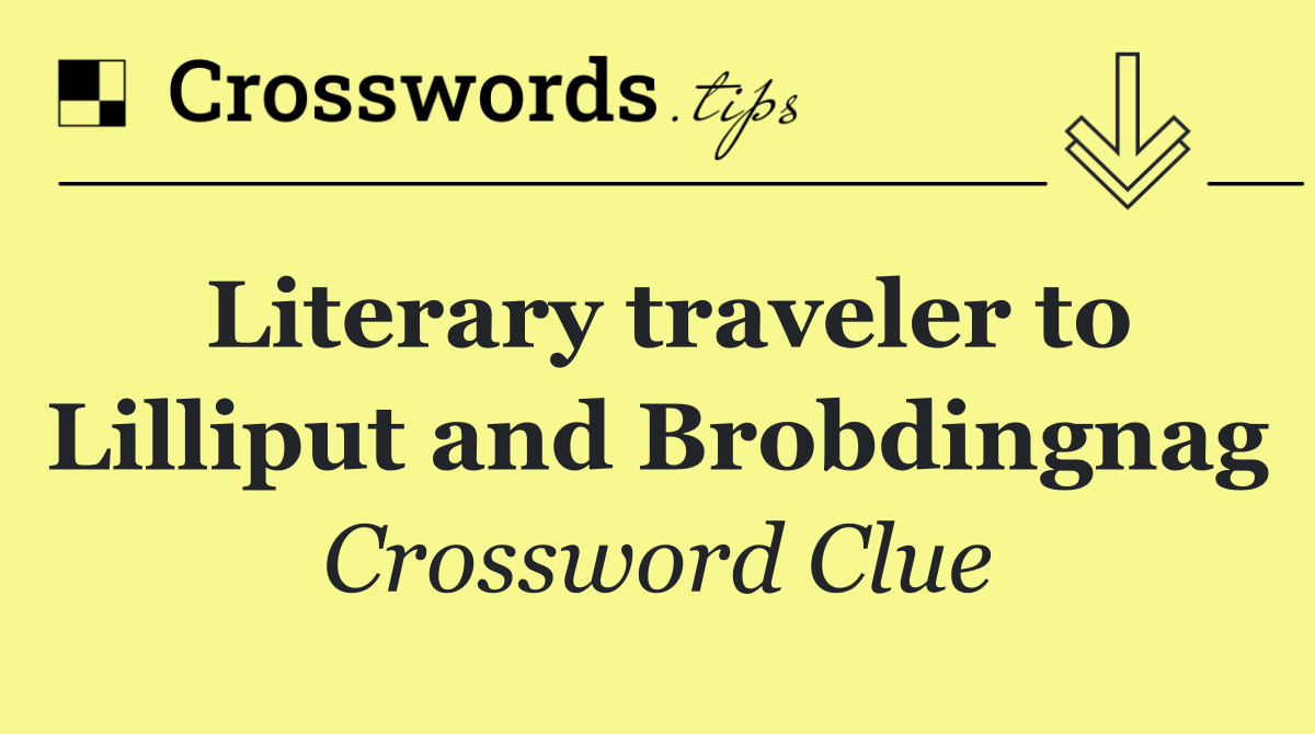 Literary traveler to Lilliput and Brobdingnag