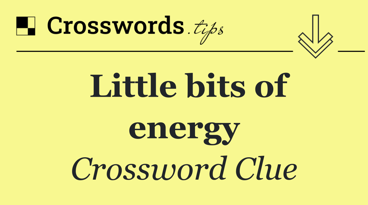 Little bits of energy