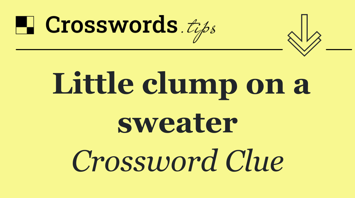 Little clump on a sweater