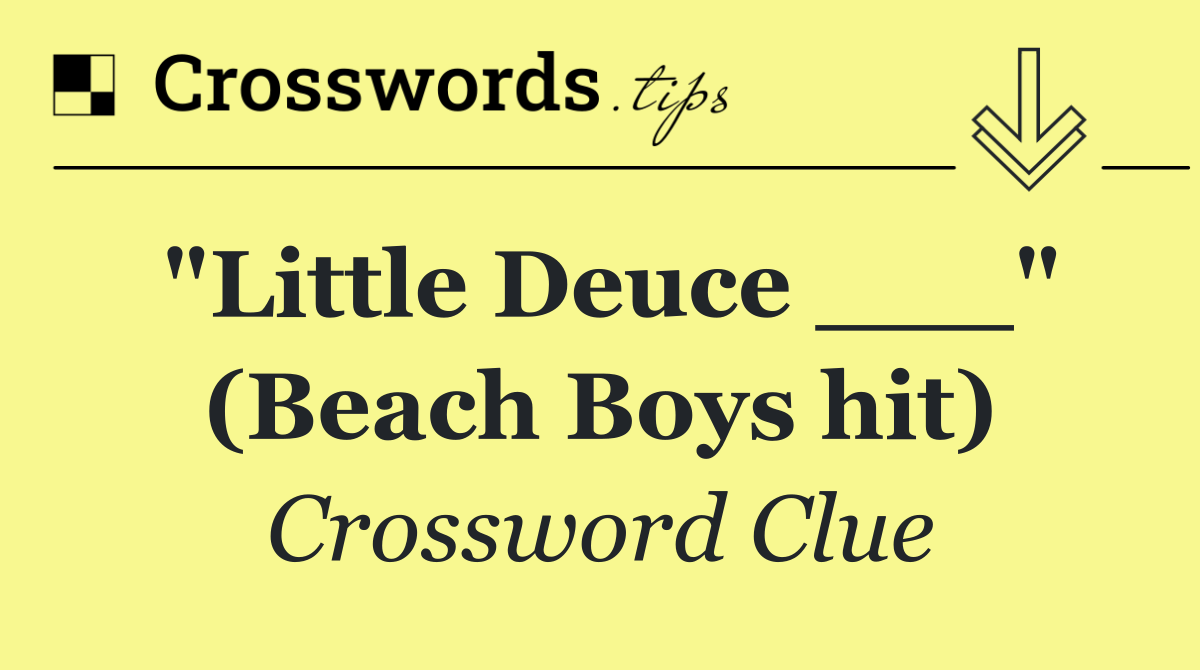 "Little Deuce ___" (Beach Boys hit)