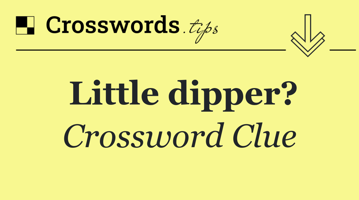 Little dipper?