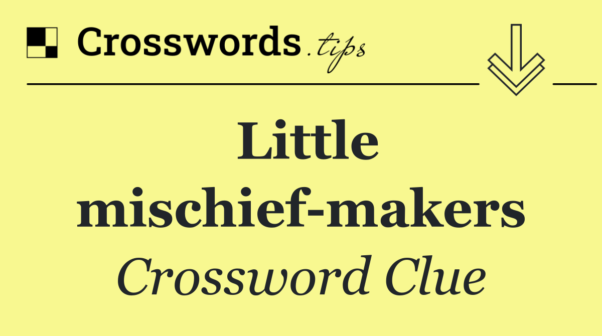 Little mischief makers