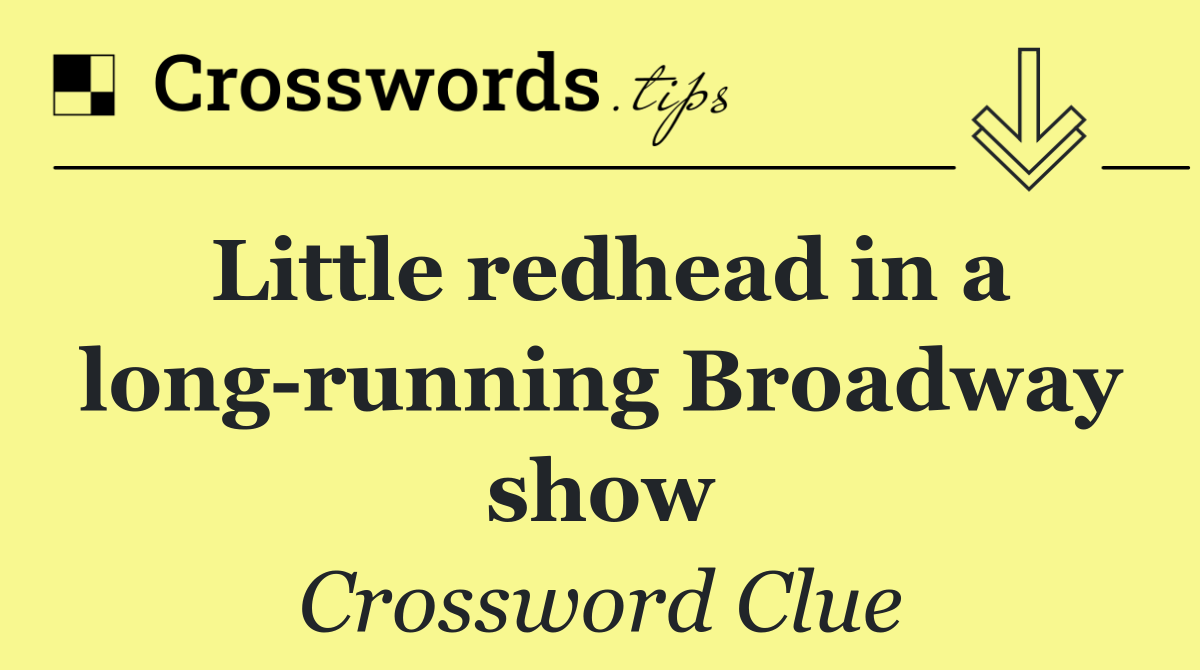 Little redhead in a long running Broadway show