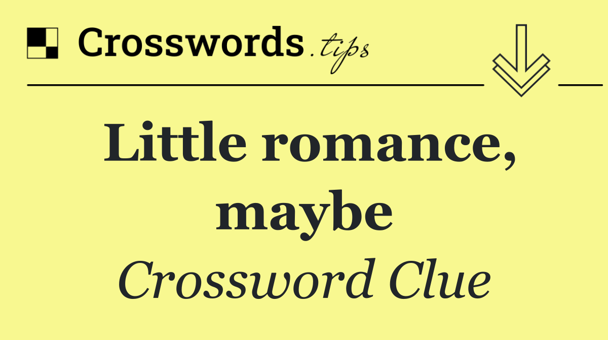 Little romance, maybe