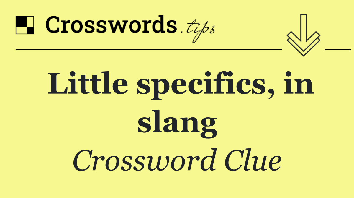 Little specifics, in slang
