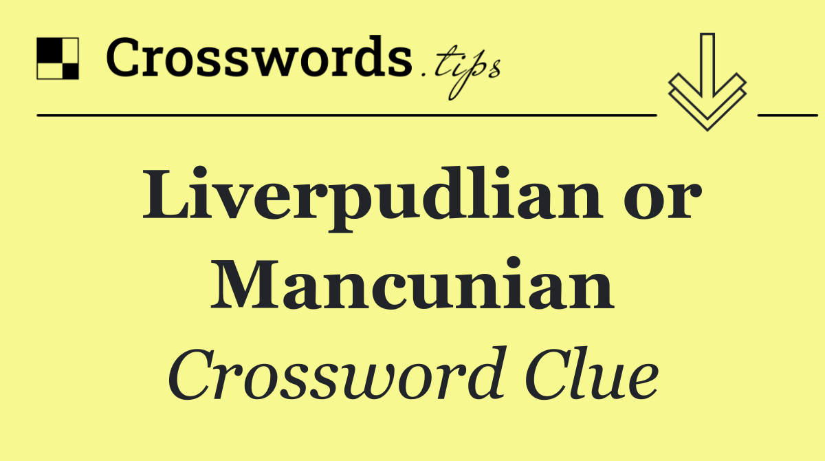 Liverpudlian or Mancunian