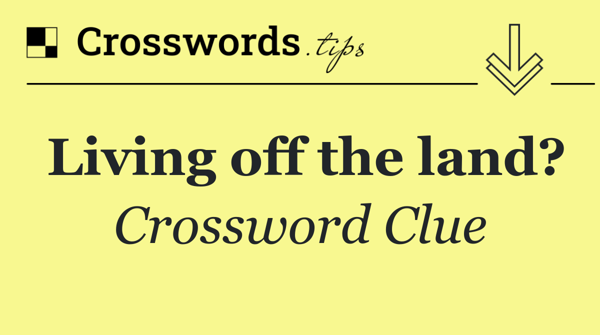 Living off the land?