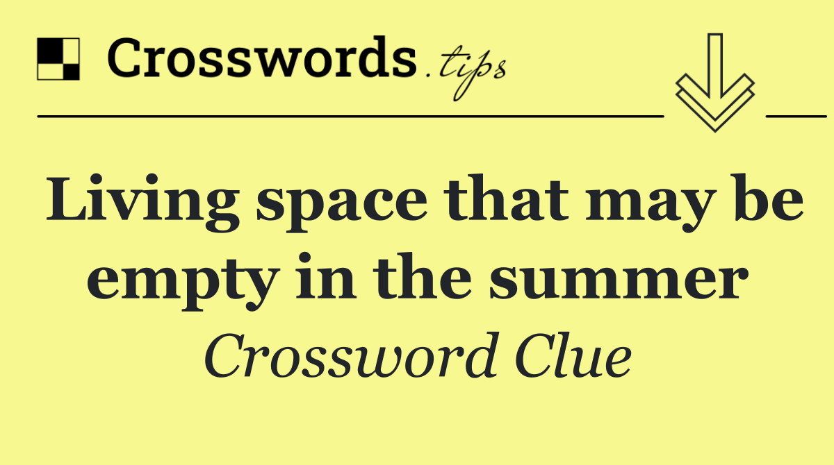 Living space that may be empty in the summer