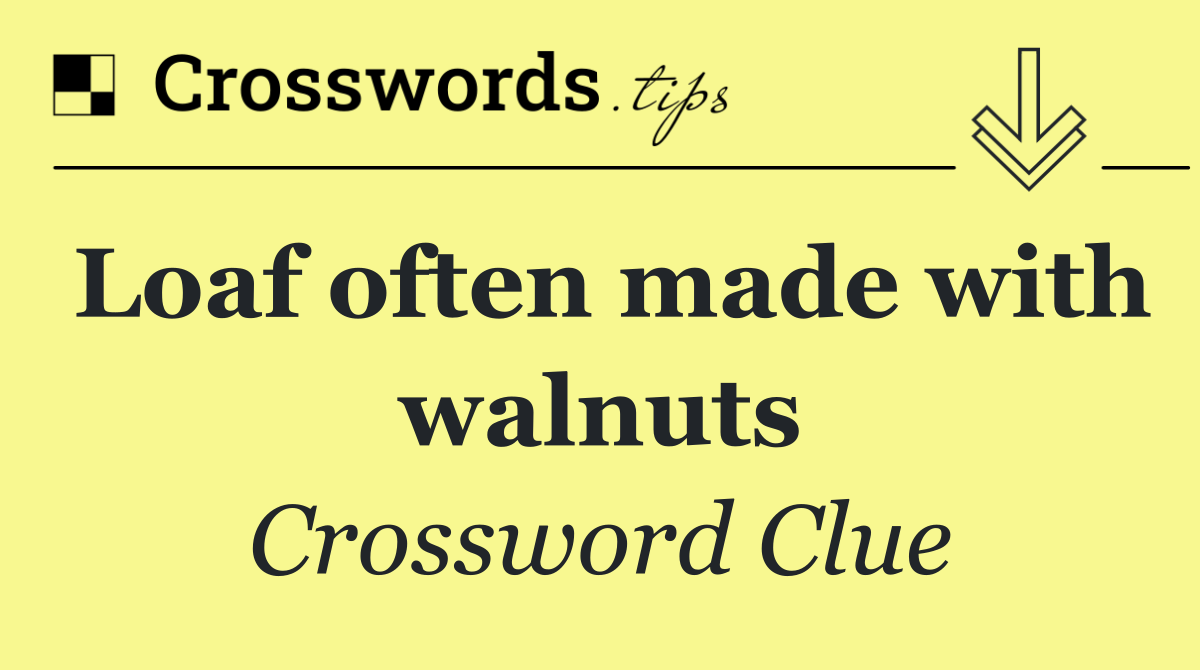 Loaf often made with walnuts