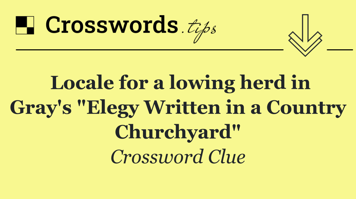 Locale for a lowing herd in Gray's "Elegy Written in a Country Churchyard"