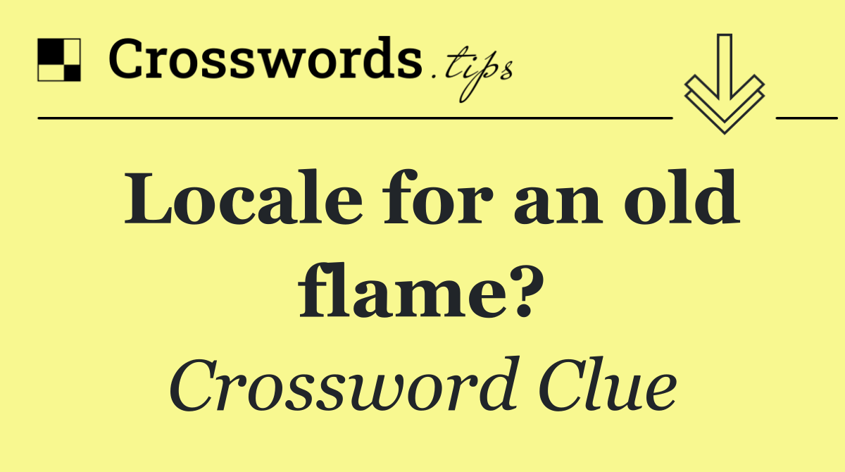 Locale for an old flame?