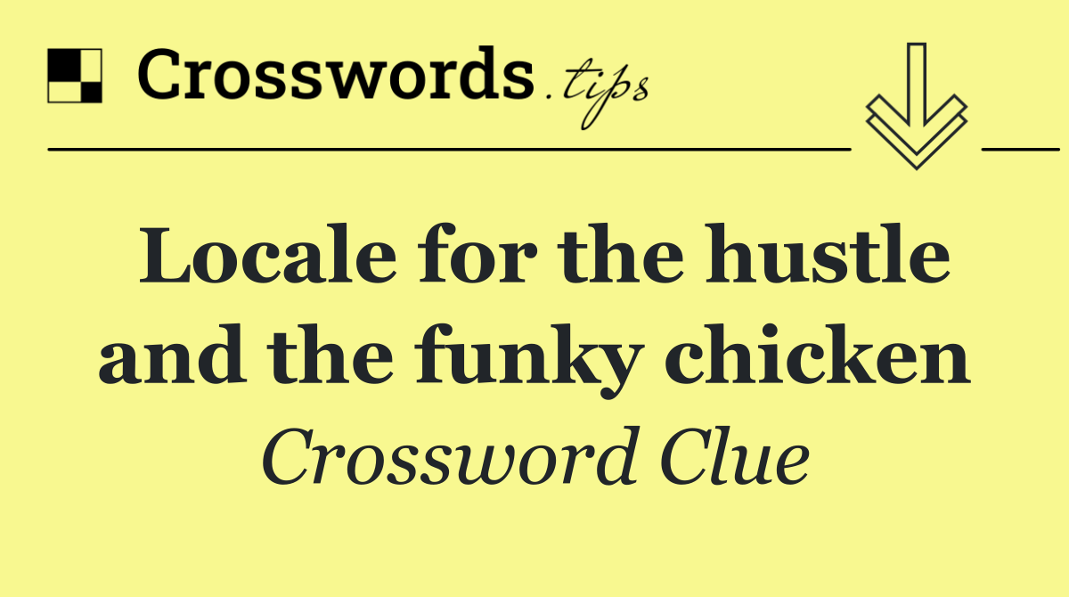 Locale for the hustle and the funky chicken