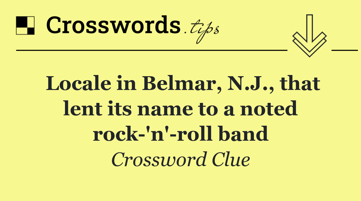 Locale in Belmar, N.J., that lent its name to a noted rock 'n' roll band