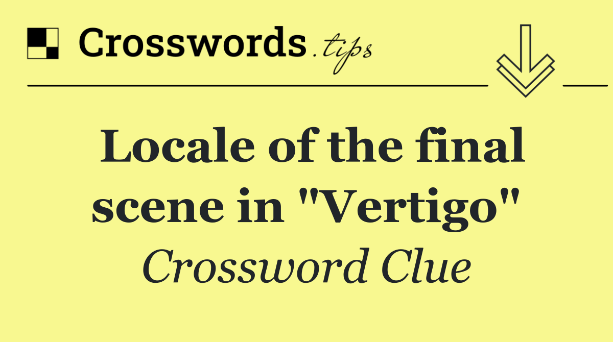 Locale of the final scene in "Vertigo"