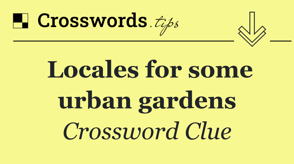 Locales for some urban gardens