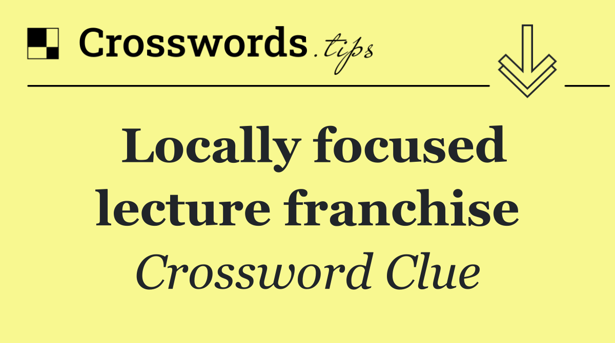 Locally focused lecture franchise