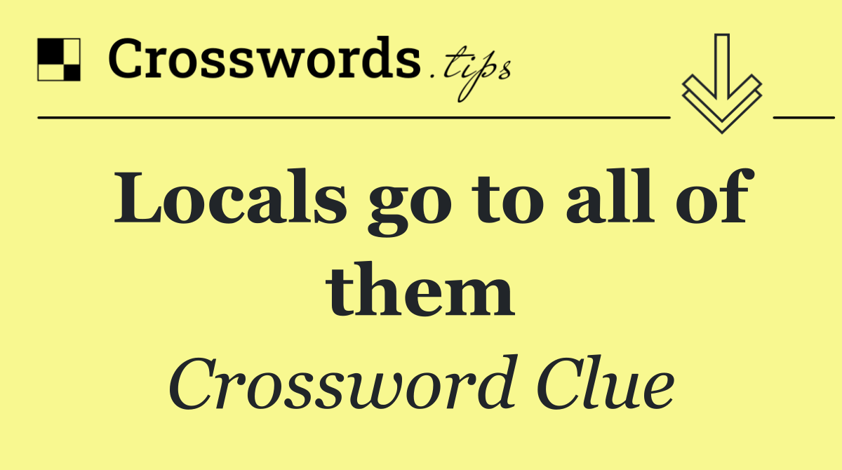 Locals go to all of them