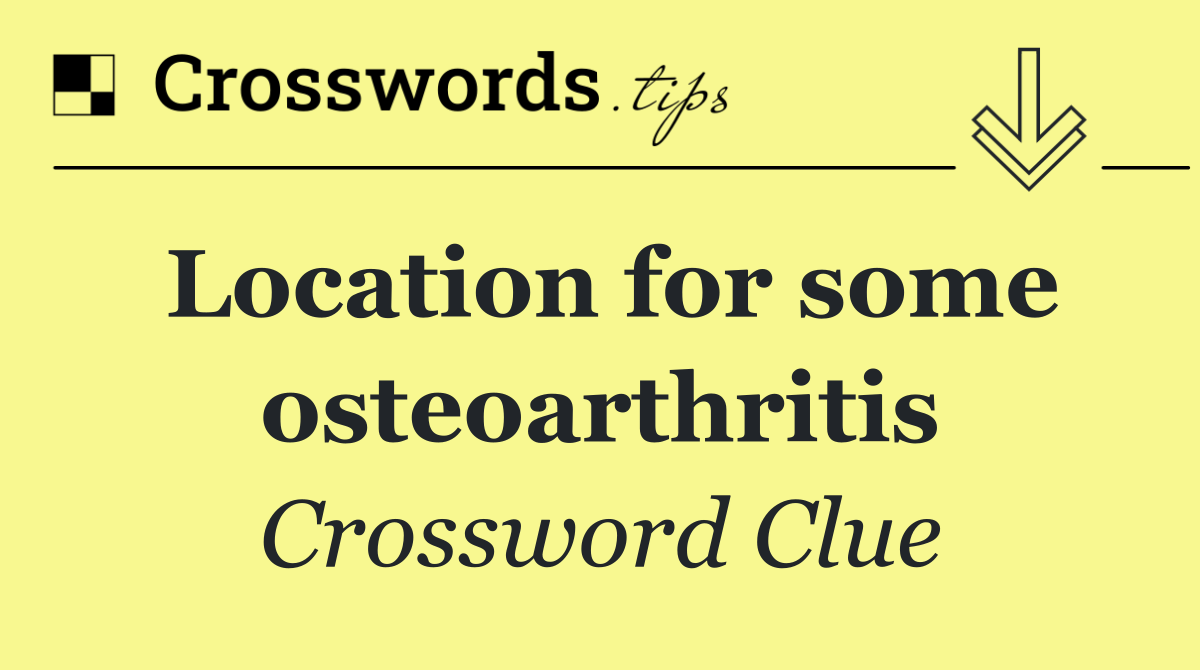 Location for some osteoarthritis