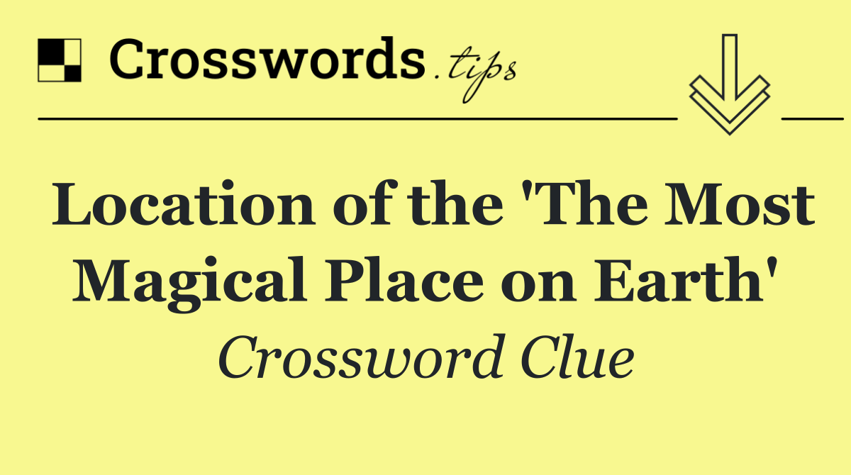 Location of the 'The Most Magical Place on Earth'