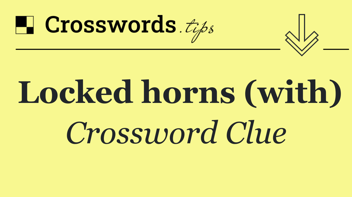 Locked horns (with)