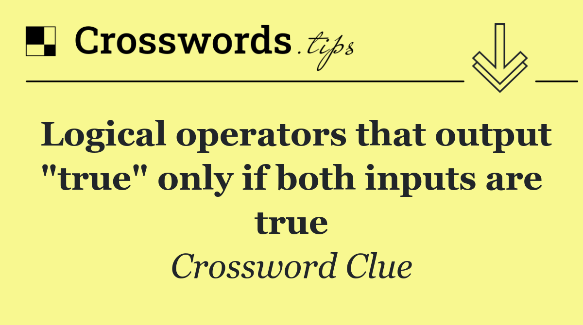 Logical operators that output "true" only if both inputs are true