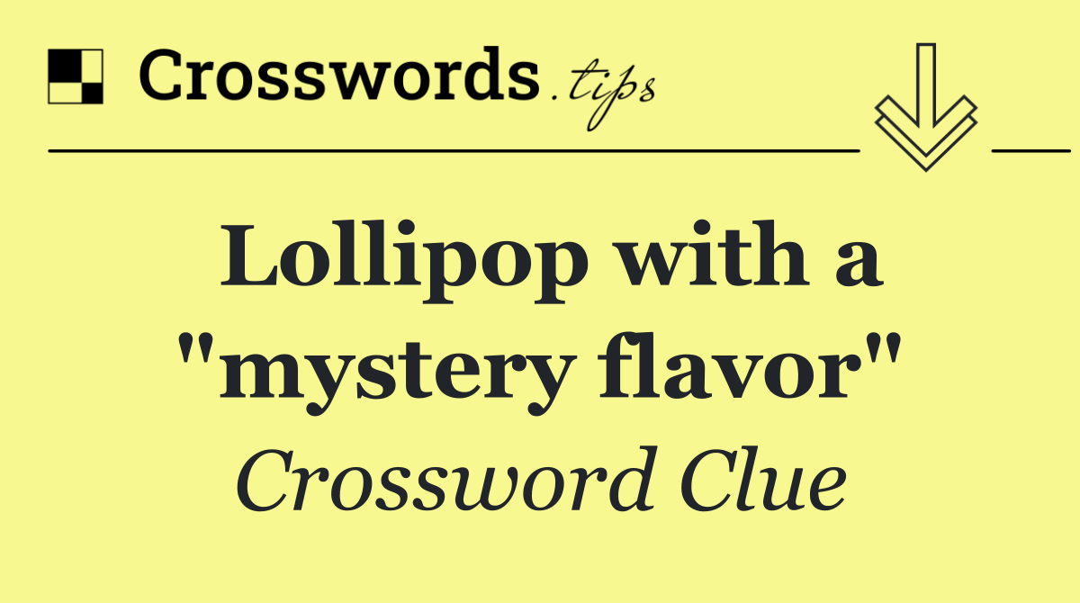 Lollipop with a "mystery flavor"