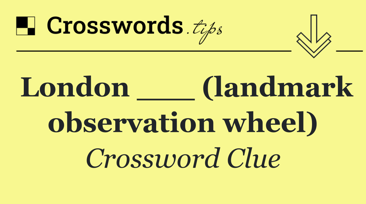 London ___ (landmark observation wheel)