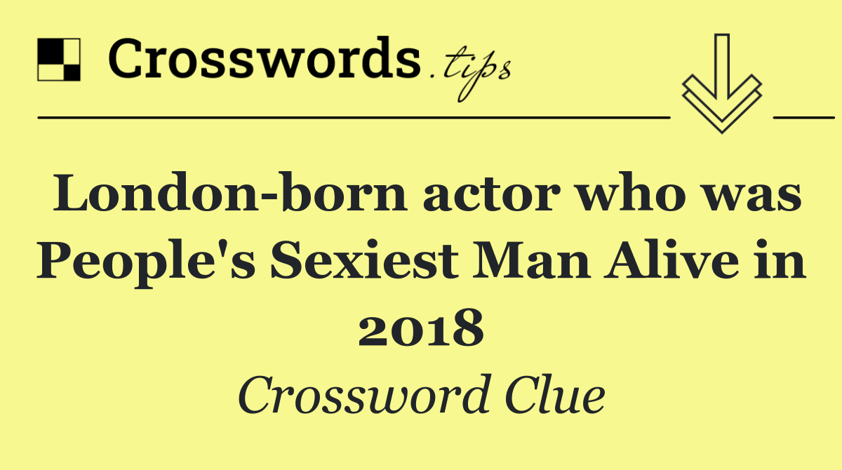 London born actor who was People's Sexiest Man Alive in 2018