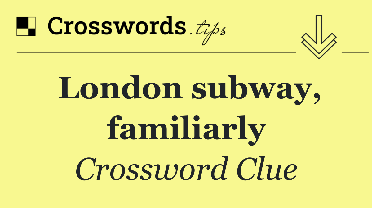 London subway, familiarly