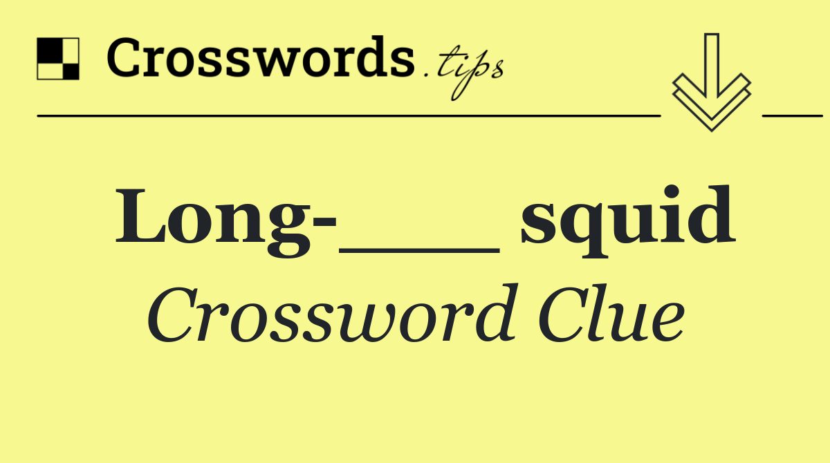 Long ___ squid