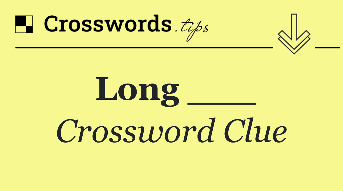 Long ___