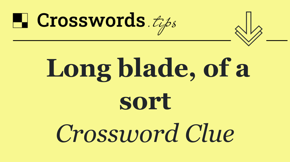Long blade, of a sort