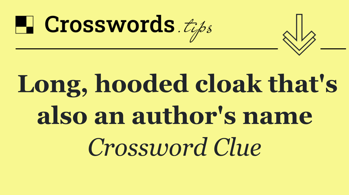 Long, hooded cloak that's also an author's name