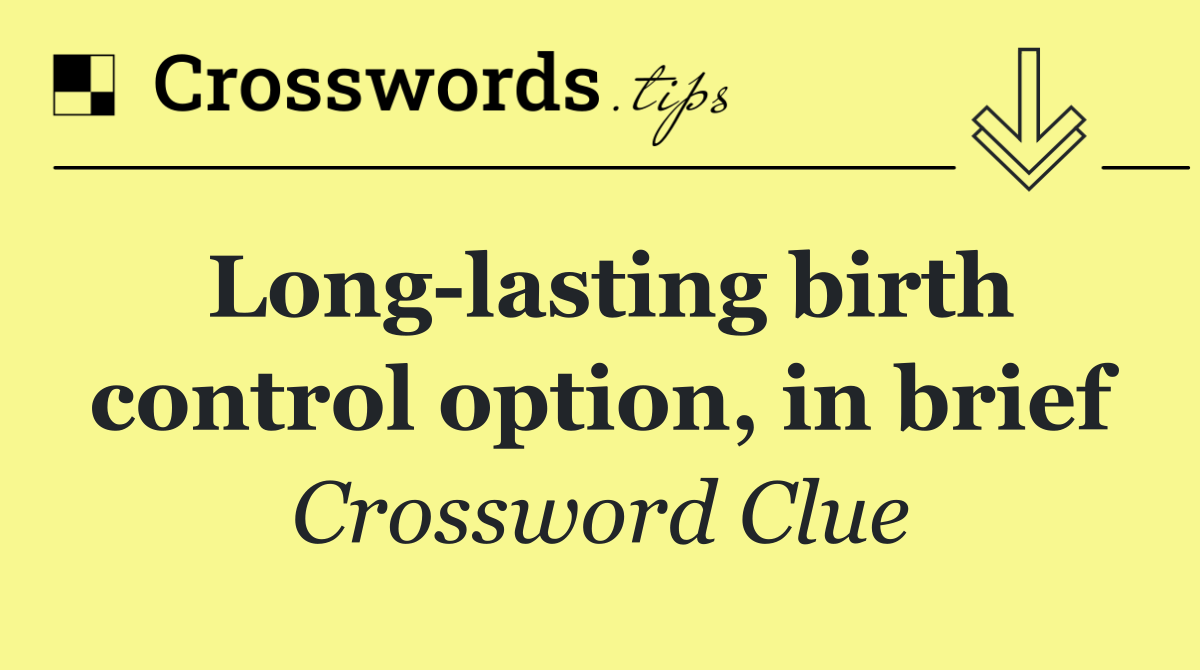 Long lasting birth control option, in brief