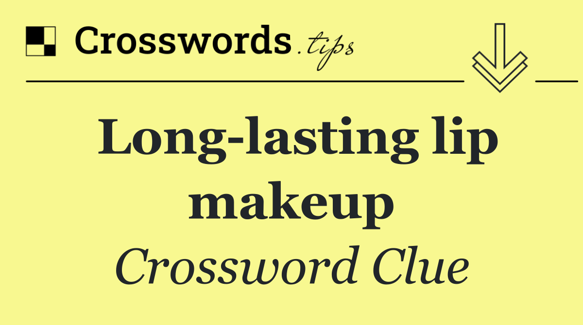 Long lasting lip makeup Crossword Clue Answer September 1 2024