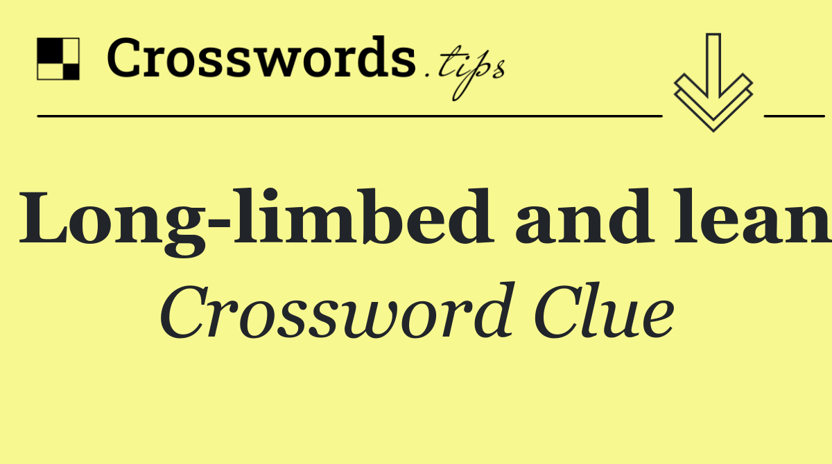 Long limbed and lean