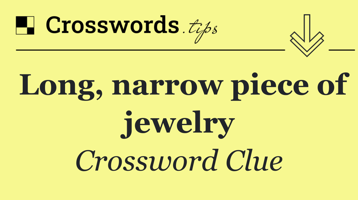 Long, narrow piece of jewelry