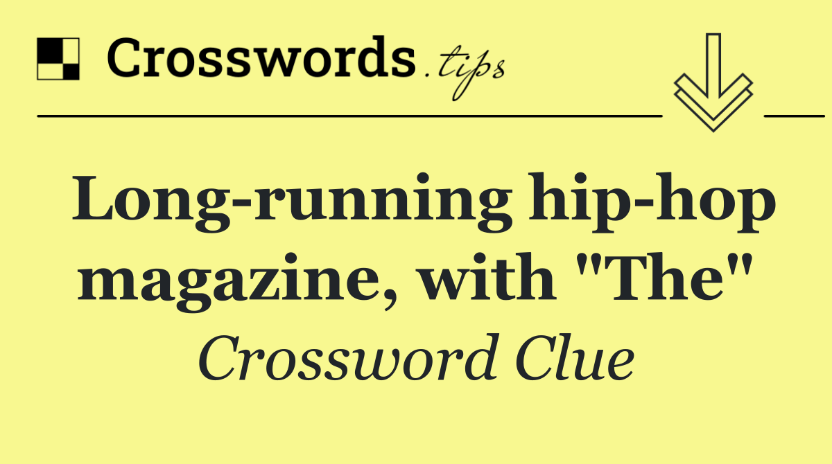 Long running hip hop magazine, with "The"
