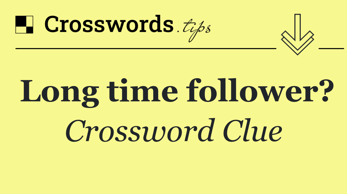 Long time follower?