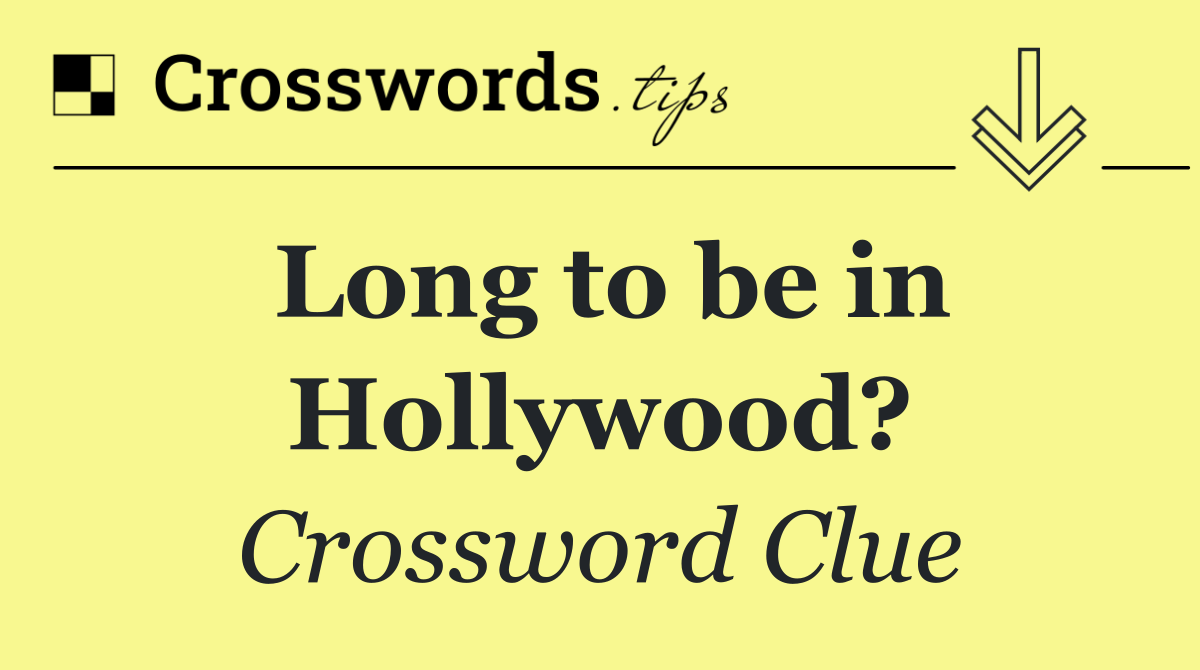 Long to be in Hollywood?