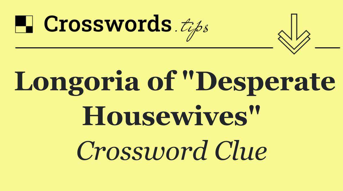 Longoria of "Desperate Housewives"
