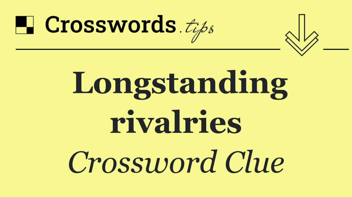 Longstanding rivalries
