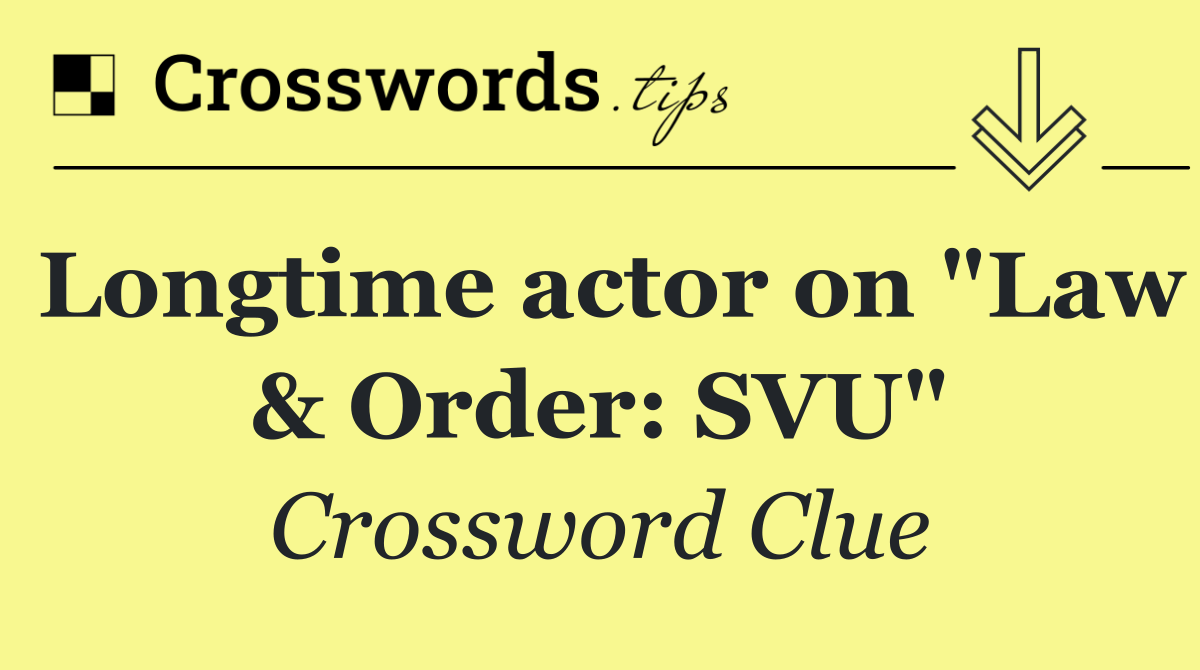Longtime actor on "Law & Order: SVU"
