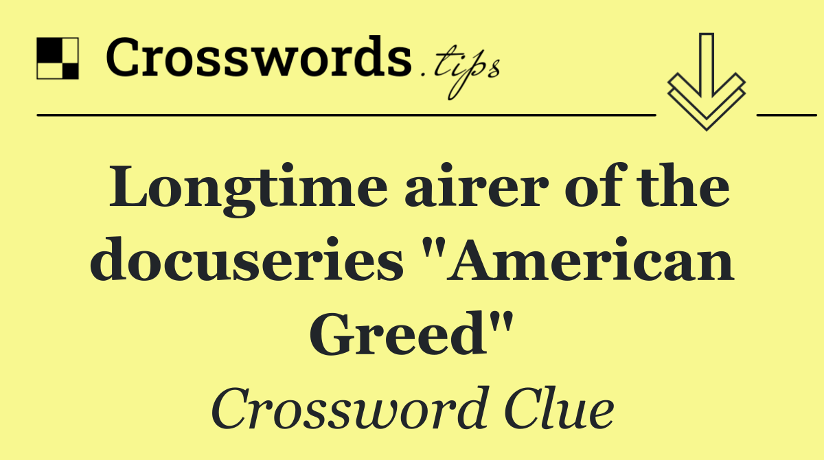 Longtime airer of the docuseries "American Greed"