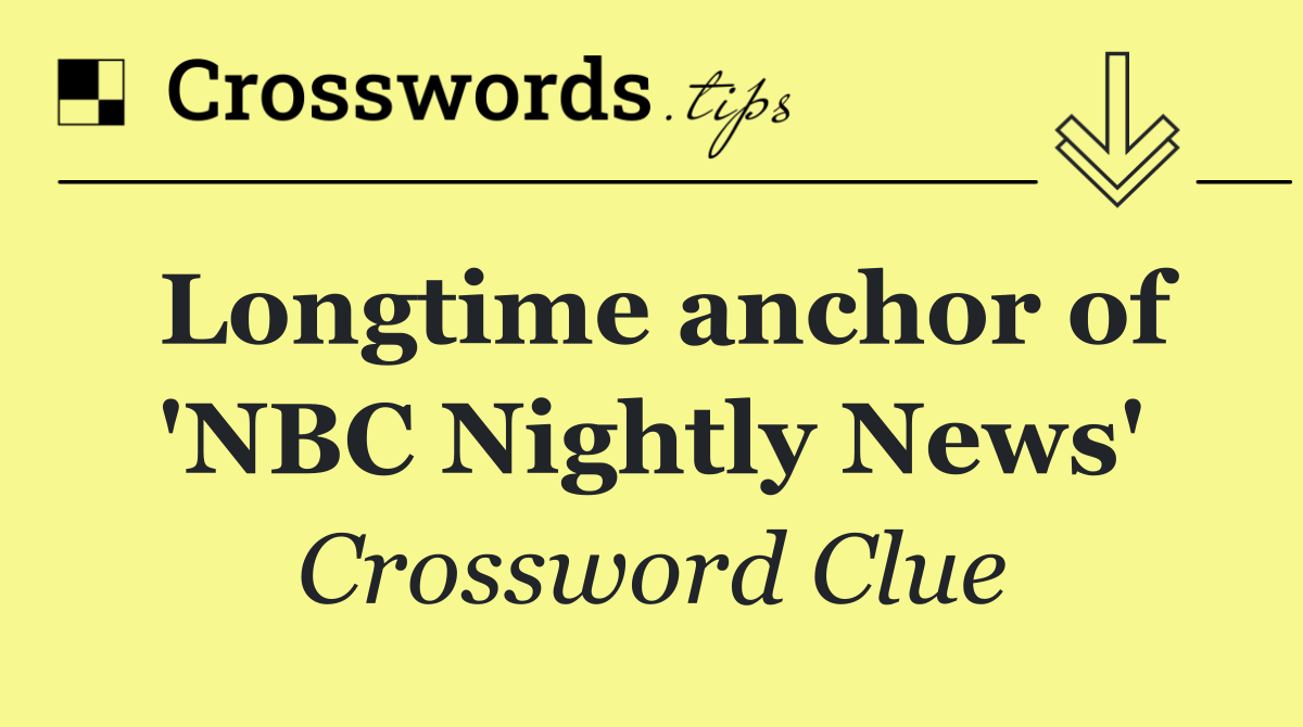 Longtime anchor of 'NBC Nightly News'
