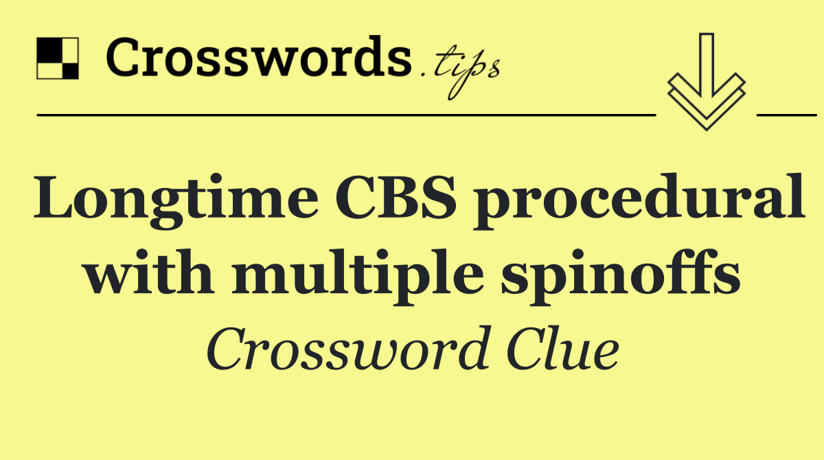 Longtime CBS procedural with multiple spinoffs