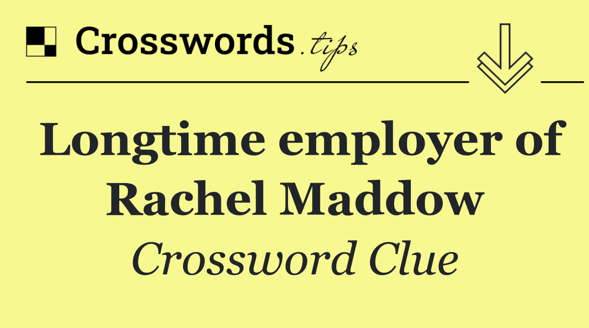 Longtime employer of Rachel Maddow
